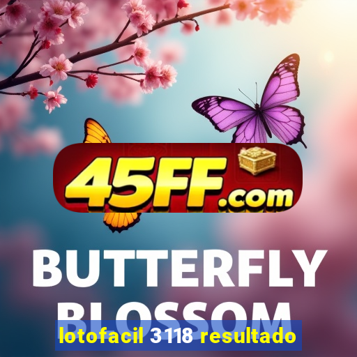 lotofacil 3118 resultado